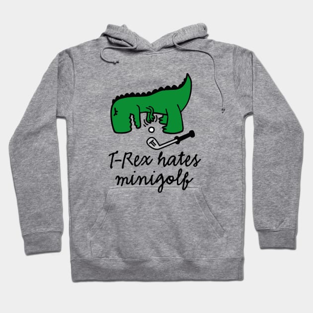 T-Rex hates minigolf - miniature golf dinosaur Hoodie by LaundryFactory